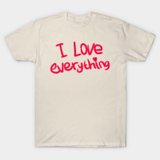 I LOVE EVERYTHING T-Shirt